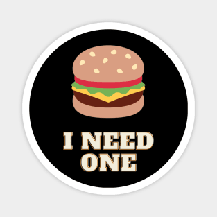 Funny burger addict - 'I need one' Magnet